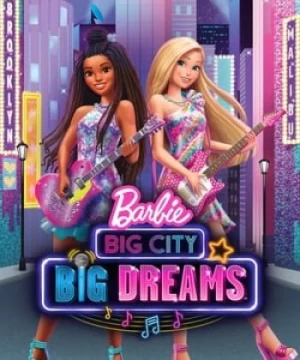 Barbie: Thành Phố Lớn, Giấc Mơ Lớn