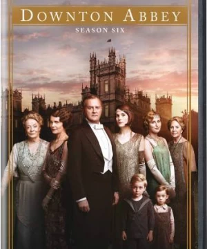 Kiệt tác kinh điển: Downton Abbey (Phần 6)