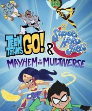 Teen Titans Go! &amp; Các Nữ Siêu Anh Hùng Dc: Mayhem Trong Đa Vũ Trụ